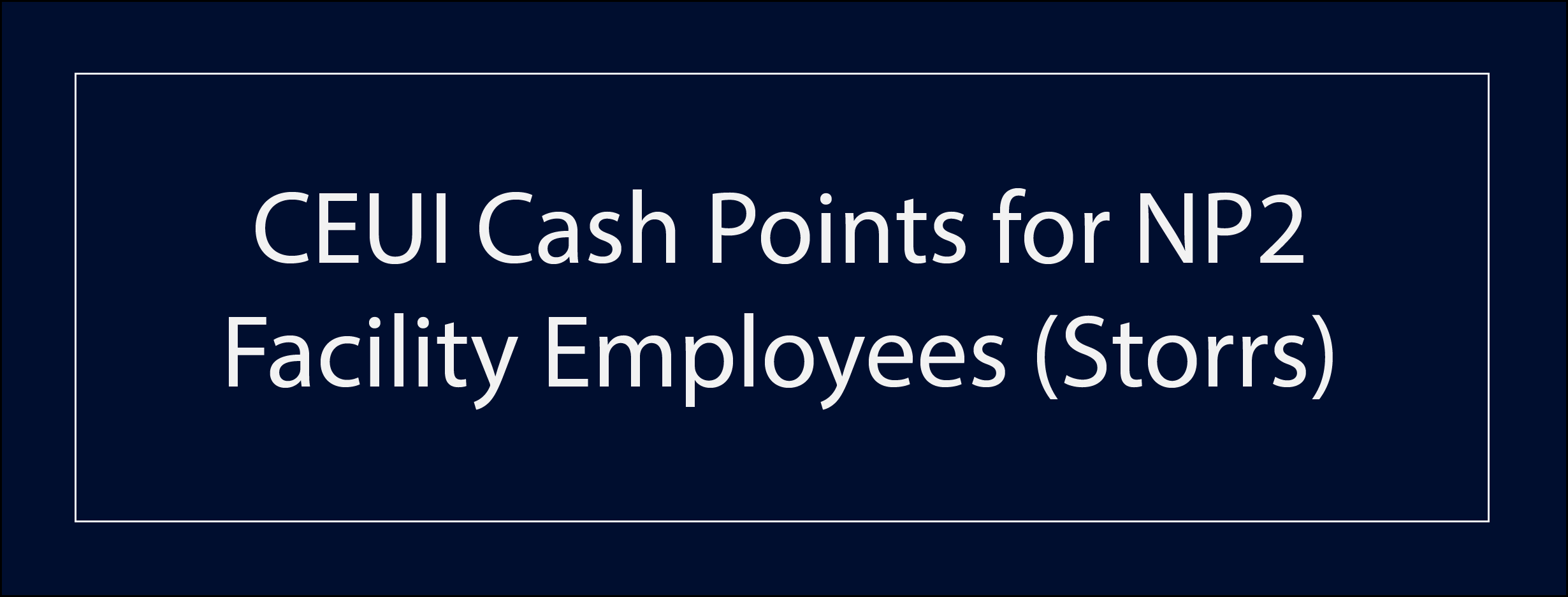 CEUI Cash Points for NP2 Facility Employees at Storrs campus